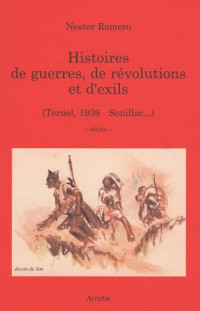 Histoire de guerres, de révolutions et d'exils : (Teruel, 1936 - Souillac.)