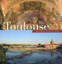 Toulouse : Patrimoine & art de vivre