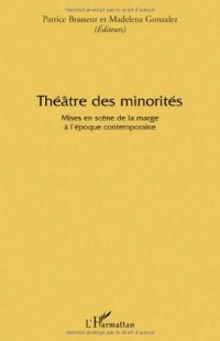 Théâtre des minorités : Mises en scène de la marge à l'époque contemporaine