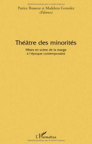 Théâtre des minorités : Mises en scène de la marge à l'époque contemporaine