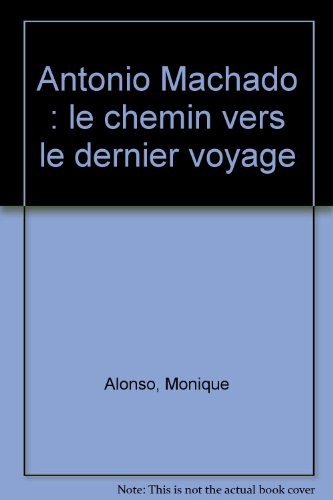 Antonio Machado : le chemin vers le dernier voyage