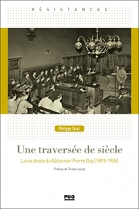 Une traversée de siècle: La vie droite du bâtonnier Pierre Guy (1893-1984)