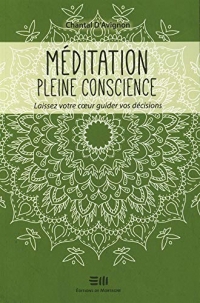 Méditation pleine conscience - Laissez votre coeur guider vos décisions