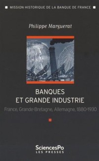 Banque et grande industrie : France, Grande-Bretagne, Allemagne 1880-1930