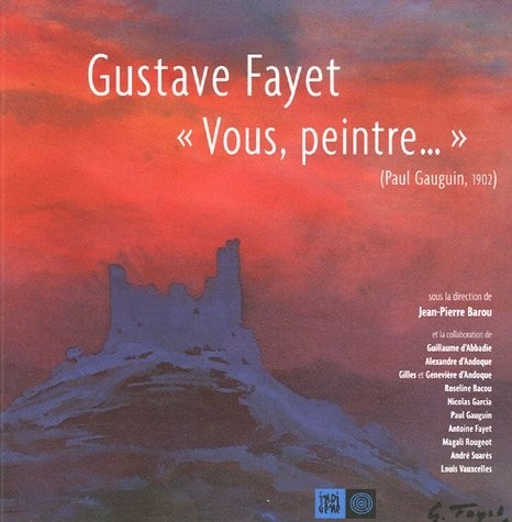 Gustave Fayet : Vous, Peintre...