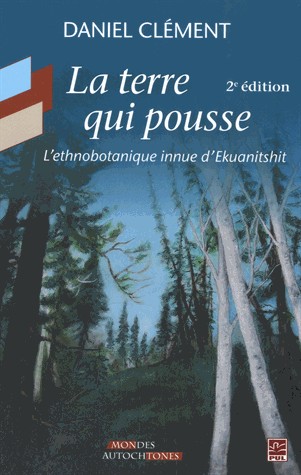 La terre qui pousse : l’ethnobotanique innue d’Ekuanitshit