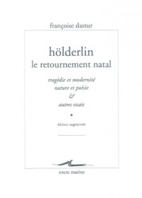 Hölderlin, le retournement natal: Tragédie et modernité, Nature et poésie & autres essais