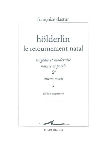 Hölderlin, le retournement natal: Tragédie et modernité, Nature et poésie & autres essais
