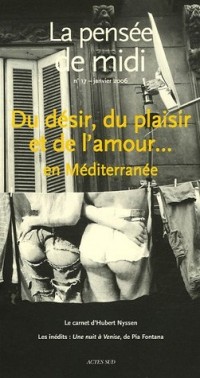 La pensée de midi, N° 17, Janvier 2006 : Du désir, du plaisir et de l'amour... en Méditerranée