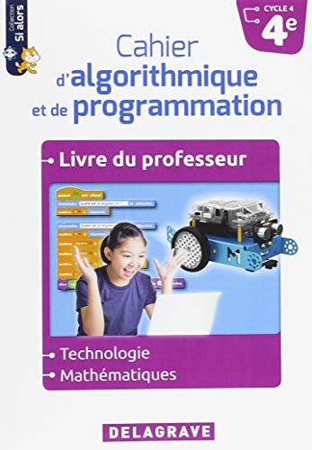 Mathématiques-Technologie 4e Cycle 4 Cahier d'algorithmique et de programmation Si alors : Livre du professeur