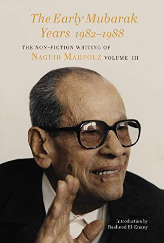 The Early Mubarak Years (1982-1989): The Non-Fiction Writing of Naguib Mahfouz [9781909942110]