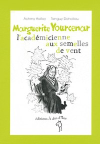 Marguerite Yourcenar l'académicienne aux semelles de vent