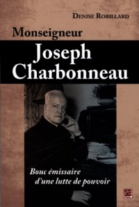 Monseigneur Joseph Charbonneau Bouc Emissaire d'une Lutte de Pou-