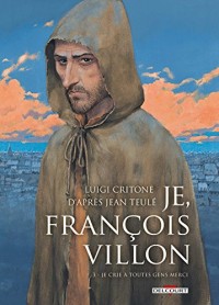 Je, François Villon T03: Je crie à toutes gens merci