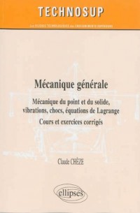 Mécanique Générale Mécanique du Point et du Solide Vibrations Chocs Équations de Lagrange Cours et Exercices Corrigés Niveau B
