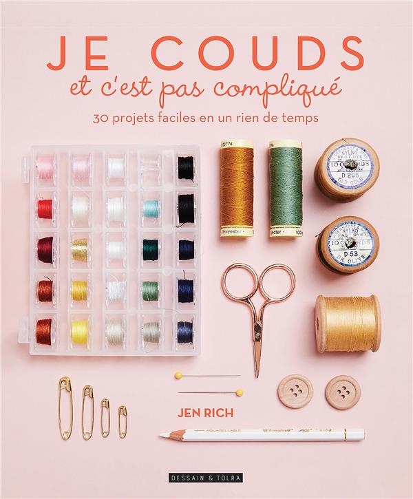 Je couds et c'est pas compliqué: 30 projets couture faciles en un rien de temps