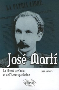 José Marti : La liberté de Cuba et de l'Amérique latine