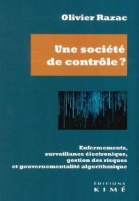 Une société de contrôle ?: Enfermements, surveillance électronique, gestion des risques et gouvernementalité algorithmique