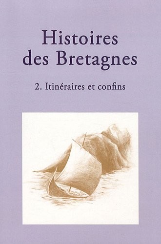 Histoires des Bretagnes : Tome 2, Itinéraires et confins