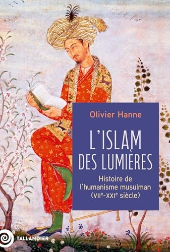 L'Islam des Lumières: Histoire de l'humanisme musulman (VIIe-XXIe siècle)
