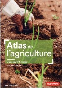 Atlas de l'agriculture: Mieux nourrir le monde