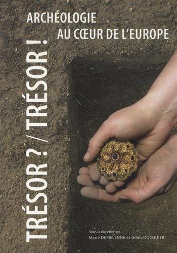 Trésor ? /  Trésor ! : Archéologie au coeur de l'Europe
