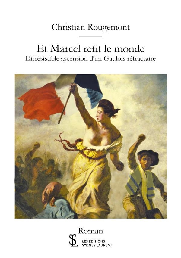 Et marcel refit le monde: L’irrésistible ascension d’un Gaulois réfractaire