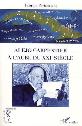 Alejo Carpentier a l'Aube du Xxie Siecle