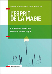 L'Esprit de la Magie - La Programmation Neuro-Linguistique - 3e éd.: Relation à soi, relation à l'autre, relation au monde