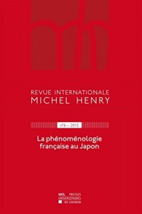 Revue internationale Michel Henry n°6 - 2015: La phénoménologie française au Japon