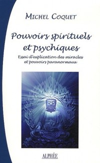 Pouvoirs Spirituels et Psychiques : Essai d'explication traditionnelle des Miracles et Pouvoirs paranormaux
