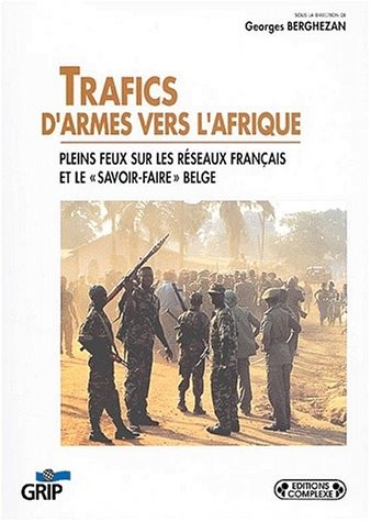 Trafics d'armes vers l'Afrique. Pleins feux sur les réseaux français et le savoir-faire belge