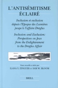 L'Antisemitisme Eclaire: Inclusion Et Exclusion Depuis I'Epoque Des Lumieres Jusqu'a I'Affaire Dreyfus/Inclusion and Exclusion: Perspectives on Jews from the Enlightenment to