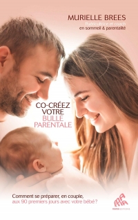 Co-créez votre bulle parentale: Comment se préparer, en couple, aux 90 premiers jours avec votre bébé