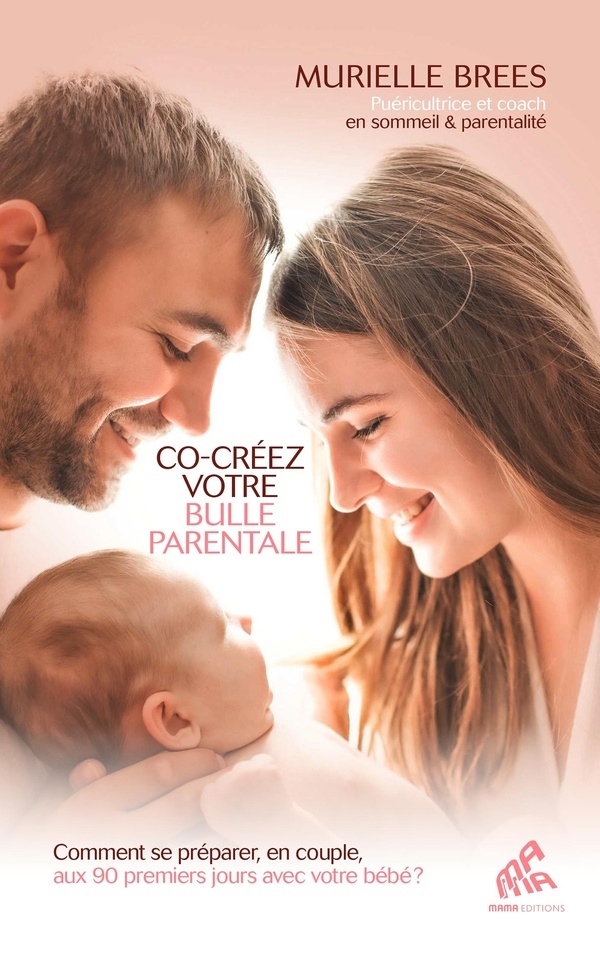 Co-créez votre bulle parentale: Comment se préparer, en couple, aux 90 premiers jours avec votre bébé