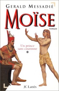 MOISE. Tome 1, Un prince sans couronne