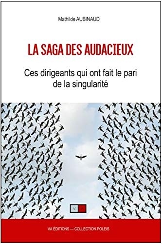 La saga des audacieux: Comment les dirigeants conservent-ils leur ame d'enfant ?