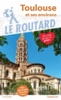 Guide du Routard Toulouse et ses environs 2019: La ville et ses environs