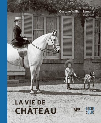 La vie de Château: dans lobjectif de Gustave William LEMAIRE (1848-1928)
