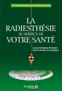 La radiesthésie au service de votre santé : Les principes de base et leur mise en pratique