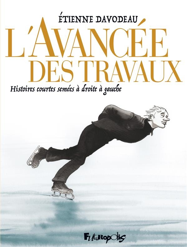 L'avancée des travaux: Histoires courtes semées à droite à gauche