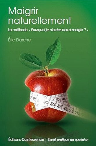 Maigrir naturellement - La méthode Pourquoi je n'arrive pas à maigrir ?