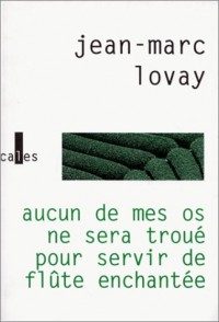 Aucun de mes os ne sera troué pour servir de flûte enchantée