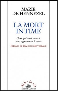 La mort intime. Ceux qui vont mourir nous apprennent à vivre