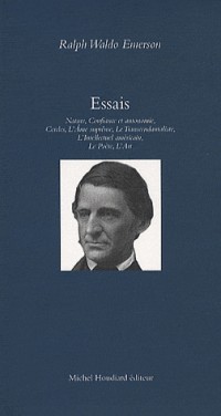 Essais I : Nature, L'ame suprême, Cercles, Confiance en soi, Le transcendantaliste, L'Intellectuel américain, L'art, Le Poète