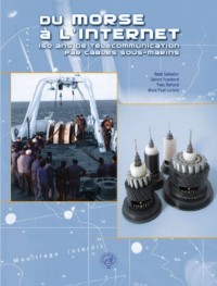 Du morse à l'Internet : 150 Ans de télécommunications par câbles sous-marins
