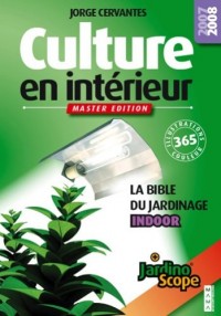 Culture en intérieur : La bible du jardinier indoor, Master edition 2008/2009