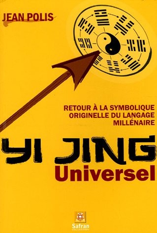 Yi Jing Universel : Retour à la symbolique originelle du langage millénaire