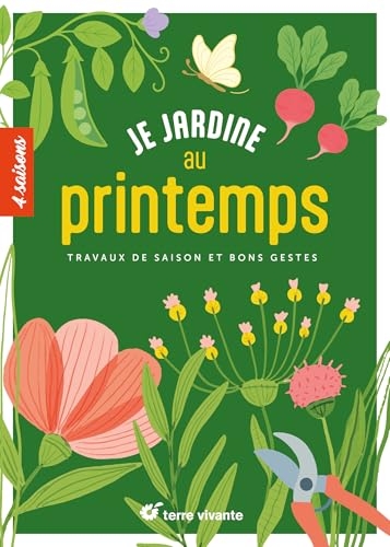 Je jardine au printemps: Travaux de saison et bons gestes