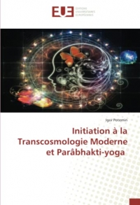 Initiation à la Transcosmologie Moderne et Parâbhakti-yoga